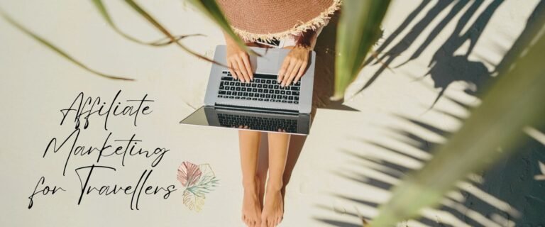 Affiliate Marketing for Travellers: Monetizing Your Adventures